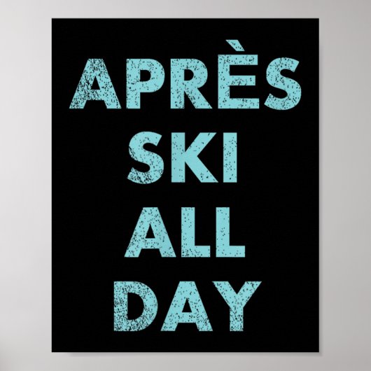 Après Ski All Day - Skiing And Snowboarding Mounta Poster (Voorkant)
