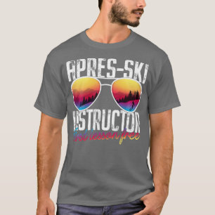 Apres Ski Instructor First Lesson Free Funny Skiin T-shirt