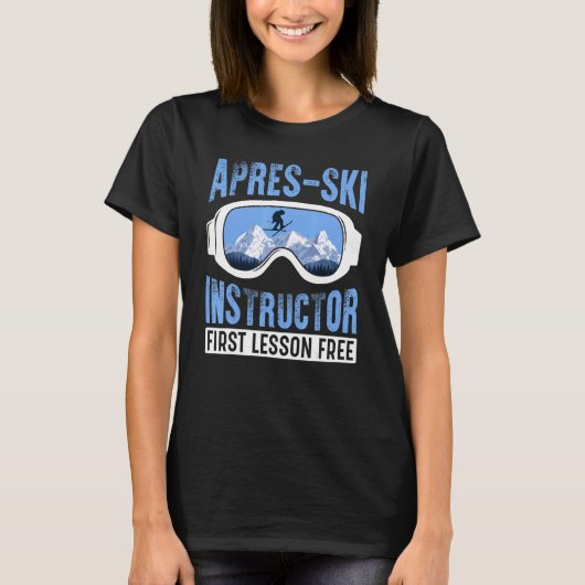 Apres Ski Instructor First Lesson Free  Skiing Sha T-shirt (Voorkant)