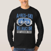 Apres Ski Instructor First Lesson Free  Skiing Sha T-shirt (Voorkant)