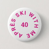 Après Ski Met Me 40 Hot Pink 40e Verjaardagsfeestj Ronde Button 5,7 Cm (Voorkant)