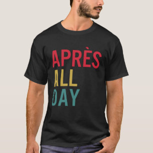 Apres Winter Sports Apres ski lover Skiing T-shirt