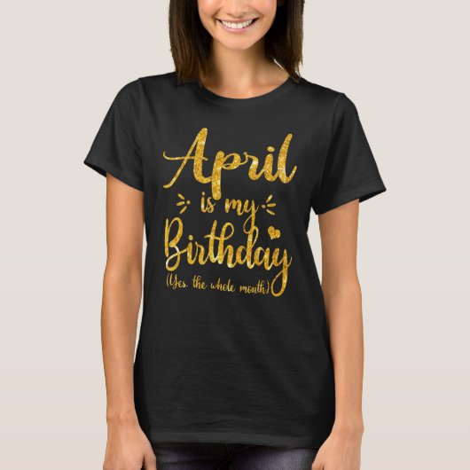 April april is mijn verjaardag ja de hele maand t-shirt (Voorkant)