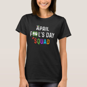April Fool Day Squad Pranks April Fools Day Squa T-shirt