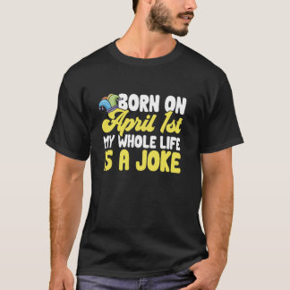 April Fools Day Geboren op 1 april Mijn hele leven T-shirt