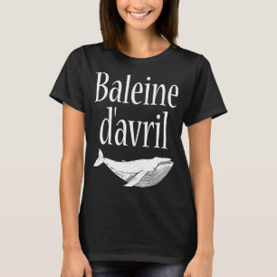 April Fool's Day Hoaxes Jokes Baleine D'Avril 202 T-shirt