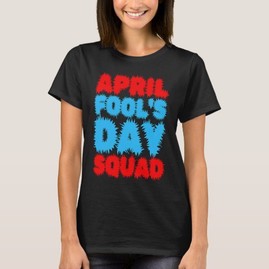 April Fools Day Squad Pranks Quote April Fool's Da T-shirt (Voorkant)