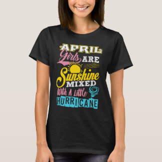 April Girls Are Sunshine Mixed With A Little Hurri T-shirt