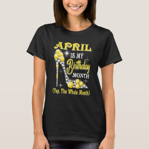April is mijn geboortemaand, de hele maand... t-shirt