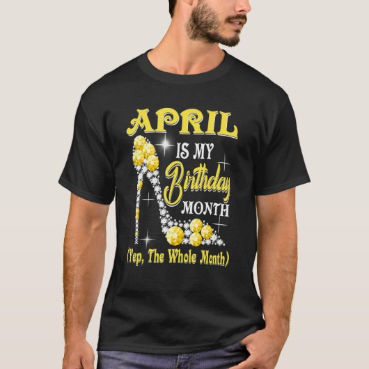 April is mijn geboortemaand, de hele maand... t-shirt (Voorkant)