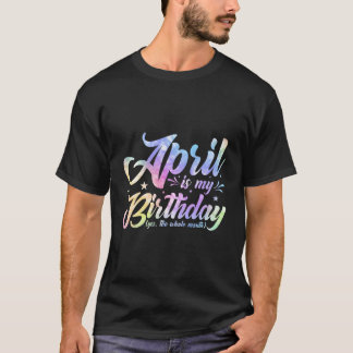 April is mijn verjaardag ja de hele maand april. t-shirt