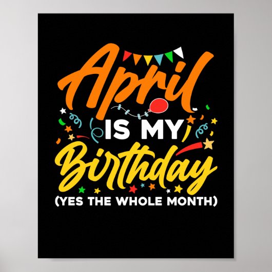 April is My Birthday The Whole Month April Birthda Poster (Voorkant)