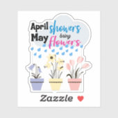 APRIL SHOWERS BRENGEN MAY FLOWERS - Ruw Gezegde Sticker (Vel)