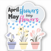 APRIL SHOWERS BRENGEN MAY FLOWERS - Ruw Gezegde Sticker (Voorkant)