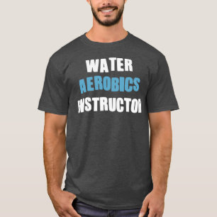 Aqua Aerobics instructeur Gifts for water aerobics T-shirt