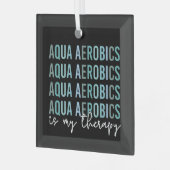 Aqua Aerobics is mijn 'Therapy Water Aerobics gift Glas Ornament (Voorkant links)