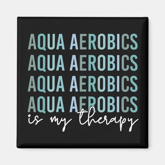 Aqua Aerobics is mijn 'Therapy Water Aerobics gift Magneet (Voorkant)