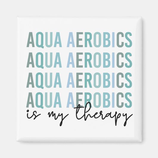 Aqua Aerobics is mijn 'Therapy Water Aerobics gift Magneet (Voorkant)