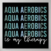 Aqua Aerobics is mijn 'Therapy Water Aerobics gift Poster (Voorkant)