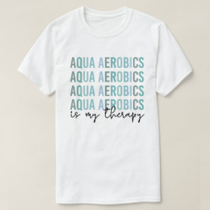 Aqua Aerobics is mijn 'Therapy Water Aerobics gift T-shirt