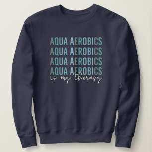 Aqua Aerobics is mijn 'Therapy Water Aerobics gift Trui