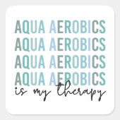 Aqua Aerobics is mijn 'Therapy Water Aerobics gift Vierkante Sticker (Voorkant)