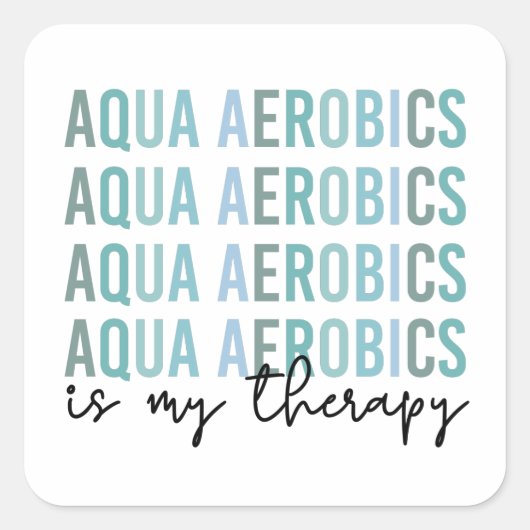 Aqua Aerobics is mijn 'Therapy Water Aerobics gift Vierkante Sticker (Voorkant)
