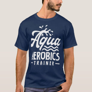 Aqua Aerobics Trainer Instructor Hobby Water T-shirt