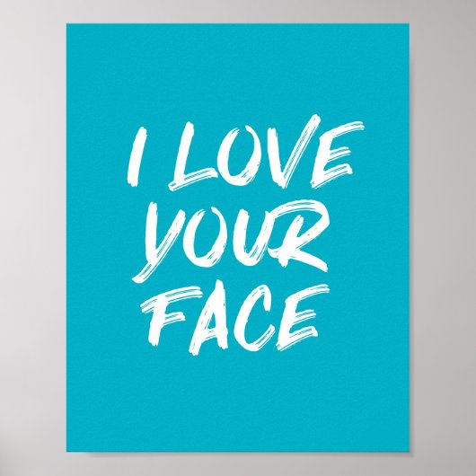 Aqua Blue I Love Your Face Typography Quote Poster (Voorkant)