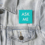 Aqua vraag het me. Buttonnen voor vrijwilligers, b Vierkante Button 5,1 Cm<br><div class="desc">Aqua en White "Vraag me" Buttonnen voor vrijwilligers,  leraren,  organisatoren van evenementen en speciale gelegenheden zoals bruiloften en zakelijke en zakelijke functies.</div>