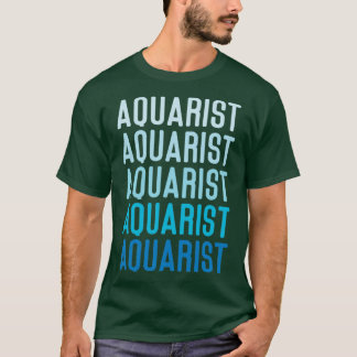 Aquarist Aquarium Owner Fish Keeping T-shirt
