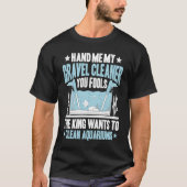 Aquaristics King Wants To Clean Aquarium Fishkeepe T-shirt (Voorkant)