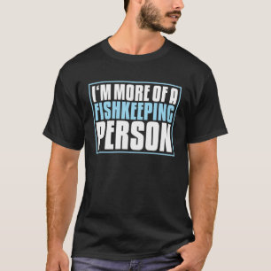Aquaristiek Meer Van Een Vis Verzorging Persoon Aq T-shirt