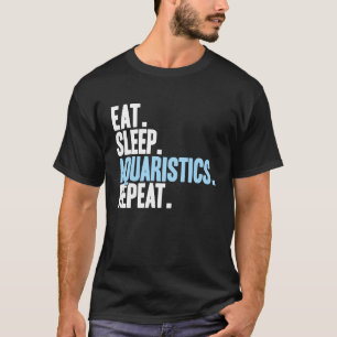 Aquariumbouwer Eet Slaap Aquaristiek Aquarium Aqua T-shirt