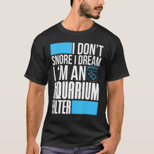 Aquariumtank Ik snurk niet Ik droom Ik ben een aqu T-shirt