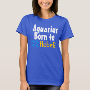 Aquarius Born to Rebel T-shirt