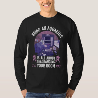 Aquarius Zodiac All About Rearranging Your Room T-shirt