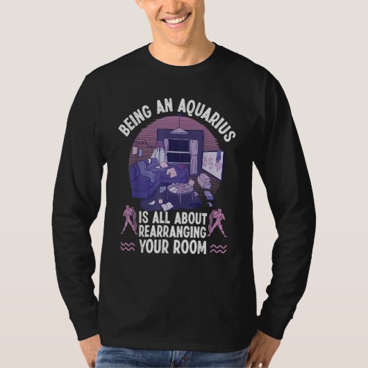 Aquarius Zodiac All About Rearranging Your Room T-shirt (Voorkant)