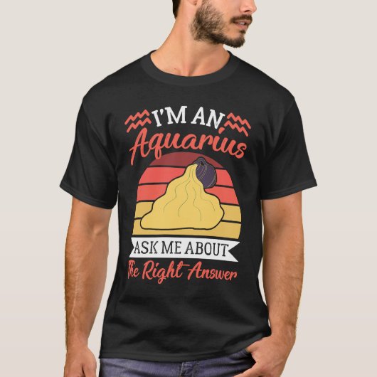 Aquarius Zodiac Ask Me About The Right Answer T-shirt (Voorkant)