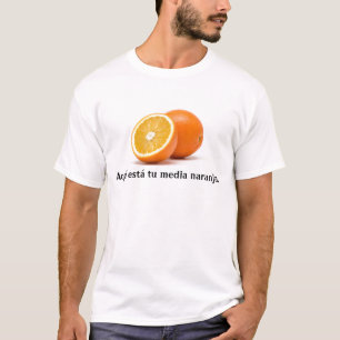 Aquí está tu media naranja. t-shirt