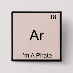 Ar - Ik ben een Piraat Chemie Element Symbool Grap Vierkante Button 5,1 Cm