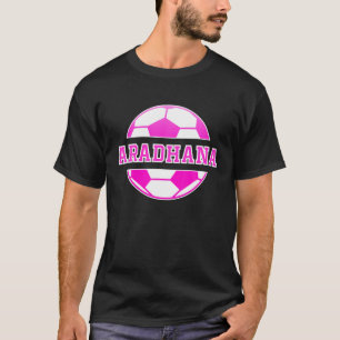 Aradhana Name Girls Soccer Play Football Sports Fa T-shirt