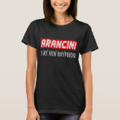 Arancini Cuisine Lover Gift Funny My New Boyvriend T-shirt (Voorkant)