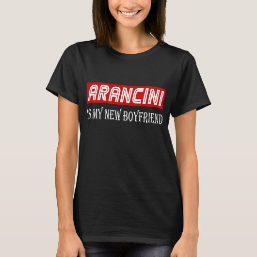 Arancini Cuisine Lover Gift Funny My New Boyvriend T-shirt (Voorkant)