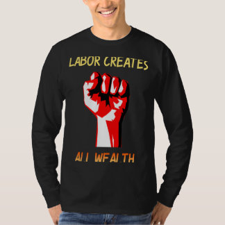 Arbeid Creëer alle rijkdom T-shirt
