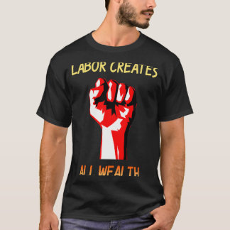 Arbeid Creëer alle rijkdom T-shirt