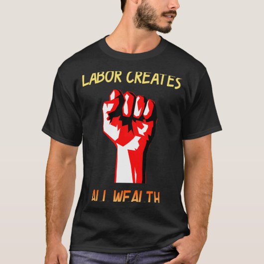Arbeid Creëer alle rijkdom T-shirt (Voorkant)