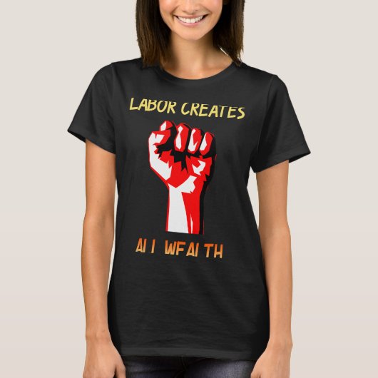 Arbeid Creëer alle rijkdom T-shirt (Voorkant)