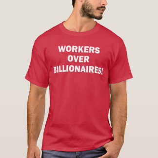 Arbeiders Boven Billjonairs T-shirt