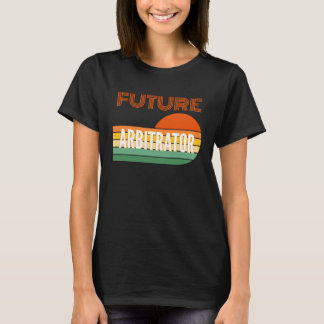 Arbitrator , Future Arbitrator T-shirt